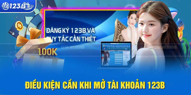 Một số điều kiện đăng ký 123B mà thành viên nên biết 