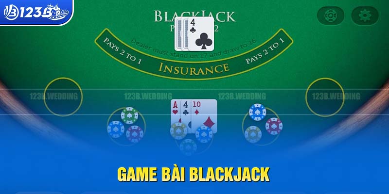 Game bài Blackjack không thể không nhắc đến