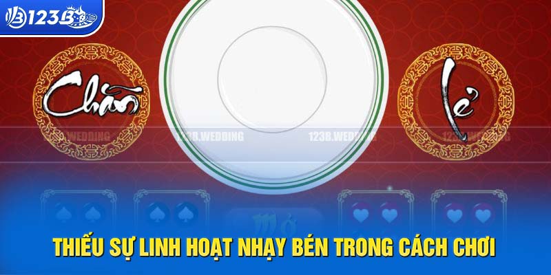 Không đủ linh hoạt cũng là nguyên do thua trong xóc đĩa 123B