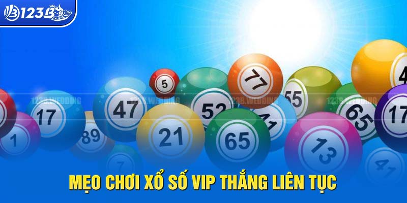 Mẹo bao thắng khi chơi XS VIP năm 2024